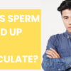 Does sperm build up