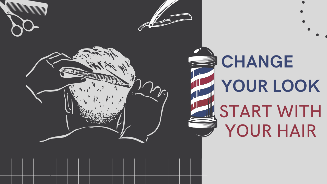 CHANGE YOUR LOOK START WITH YOUR HAIR