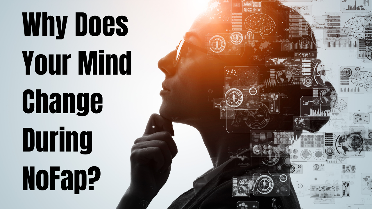 Why Does Your Mind Change During NoFap?