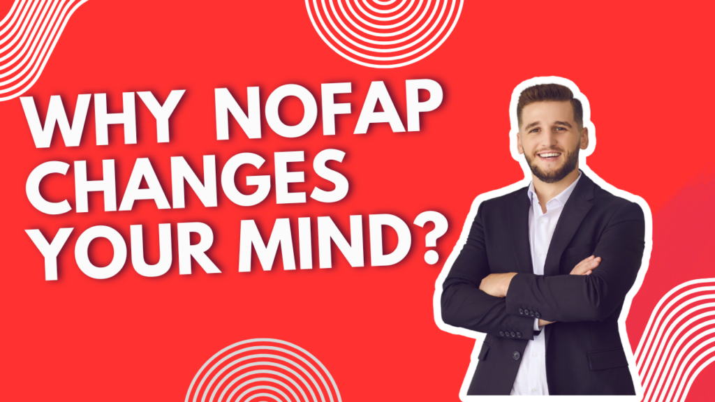 Why NoFap Changes Your Mind
