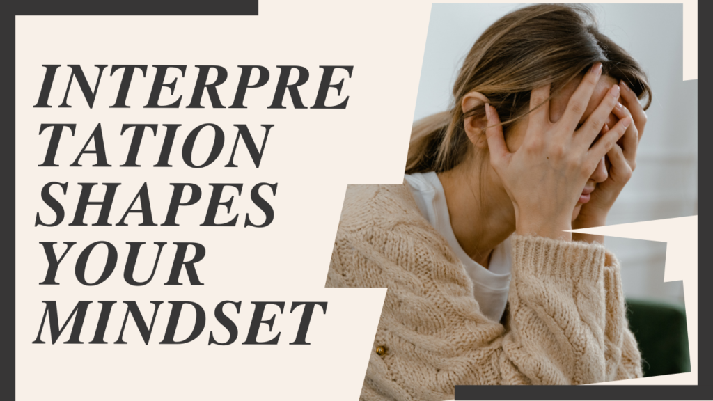 Interpretation shapes your mindset