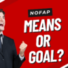 NoFap Means and Ends