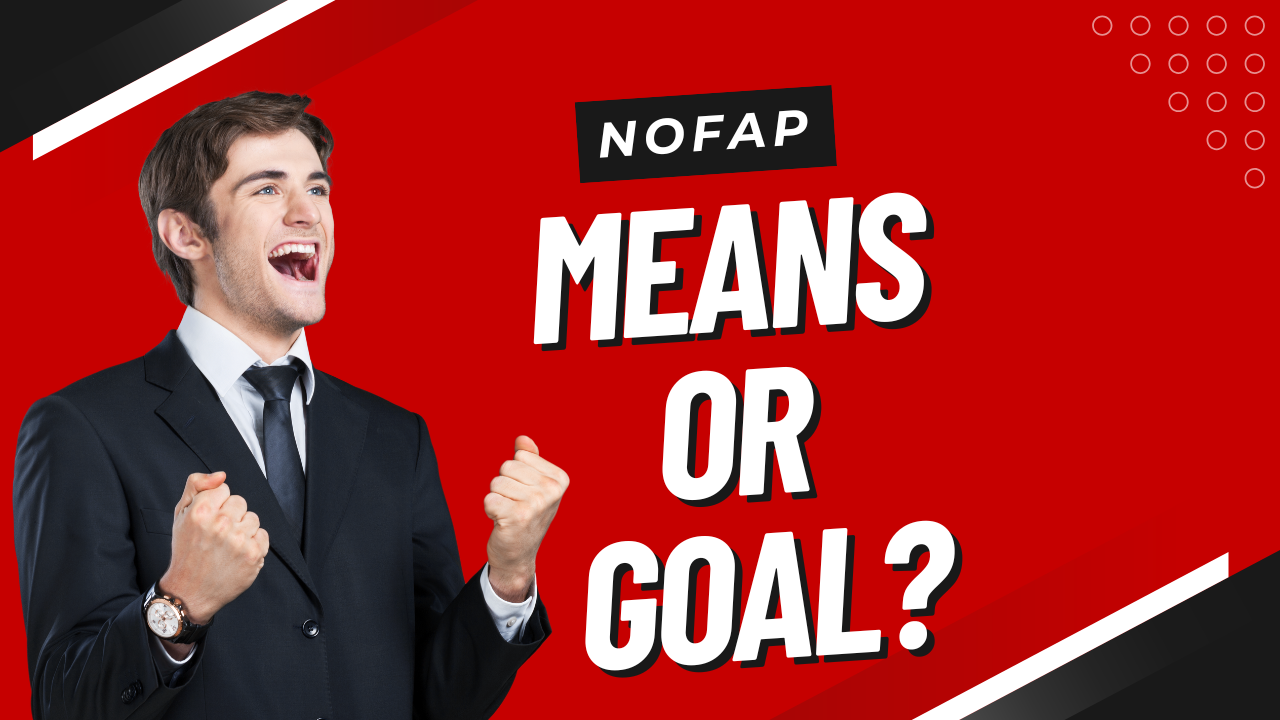 NoFap Means and Ends