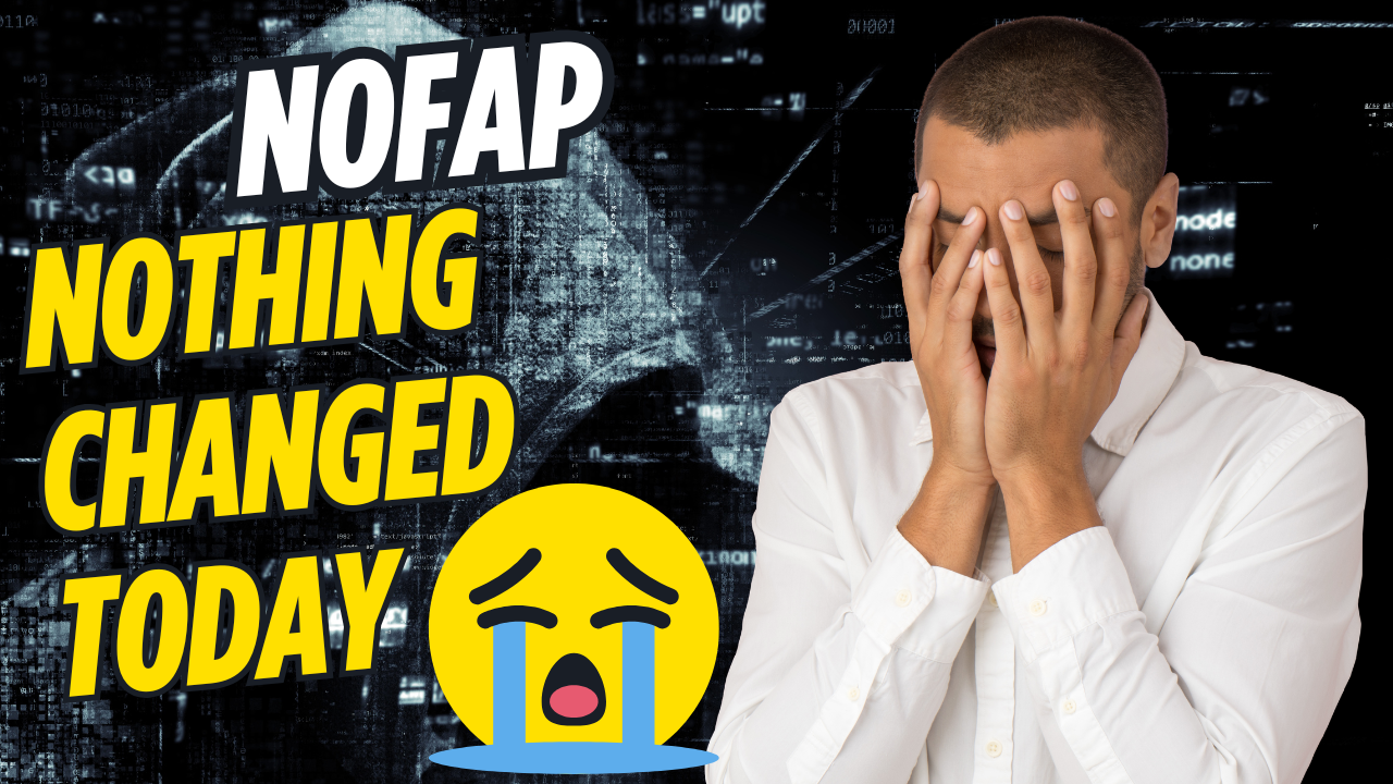 NoFap Nothing Changed Today