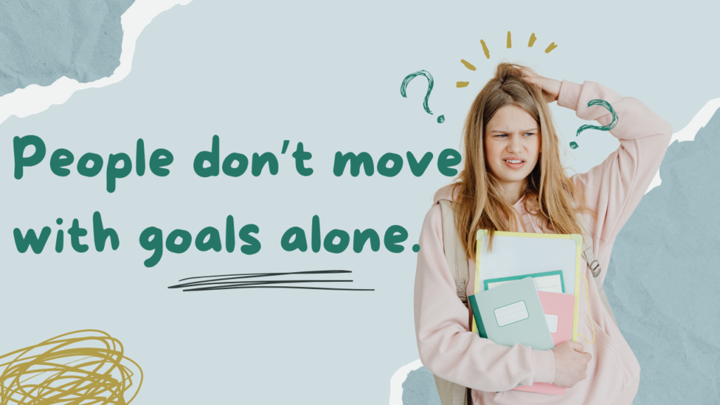 People don’t move with goals alone