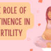 The Role of Abstinence in Fertility