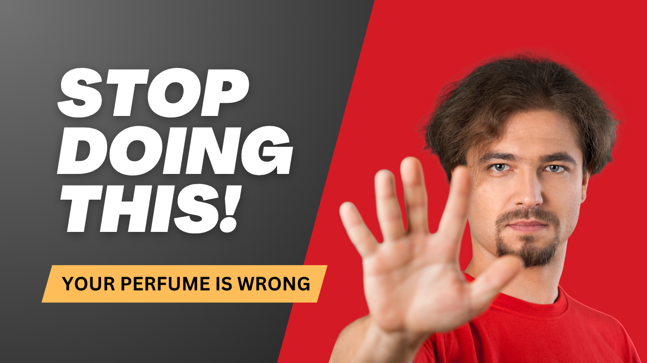 YOUR PERFUME IS WRONG