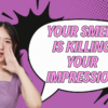 YOUR SMELL IS KILLING YOUR IMPRESSION
