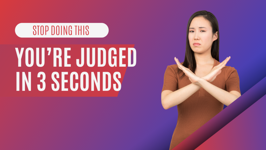YOU’RE JUDGED IN 3 SECONDS